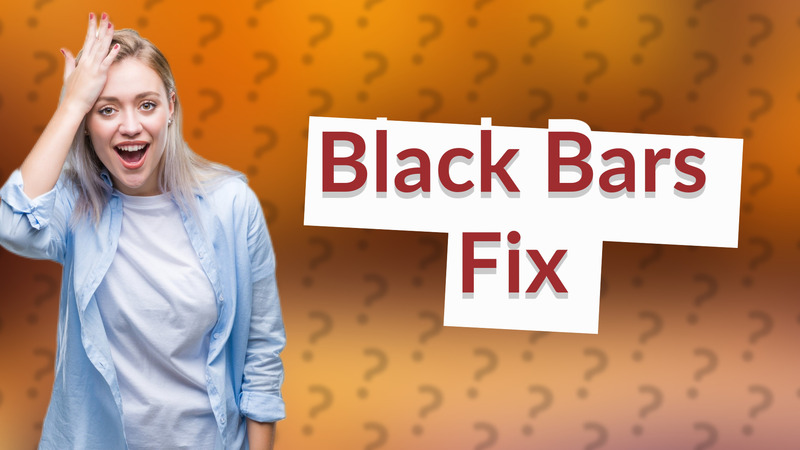 Black Bars Fix