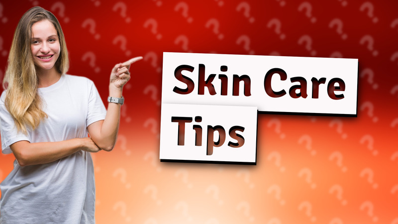 Skin Care Tips