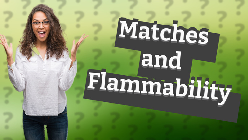 Matches and Flammability