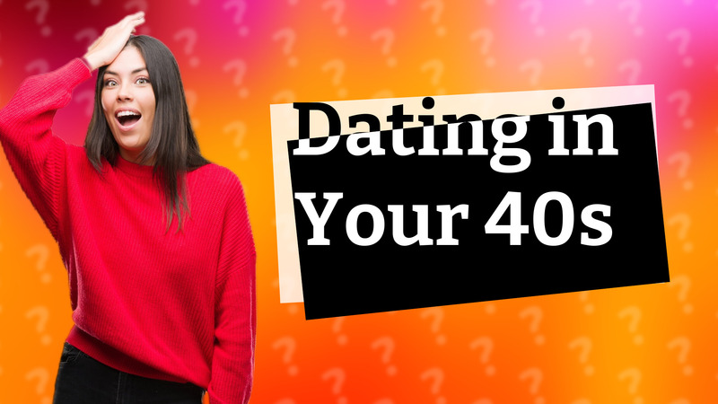 Dating in Your 40s