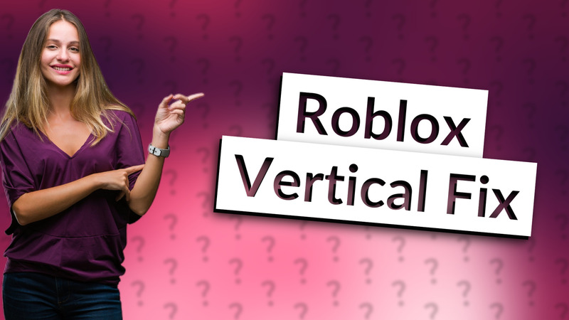 Roblox Vertical Fix