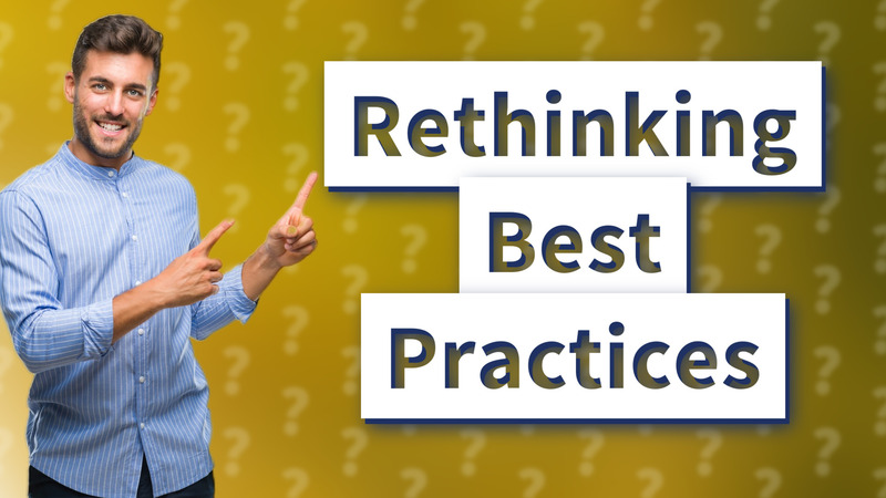 Rethinking Best Practices