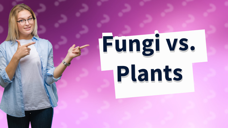 Fungi vs. Plants