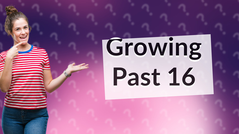 Growing Past 16