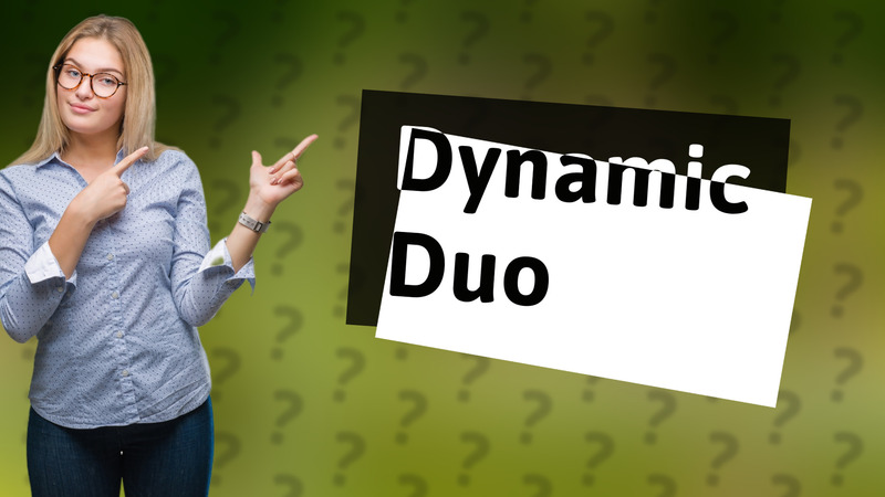Dynamic Duo