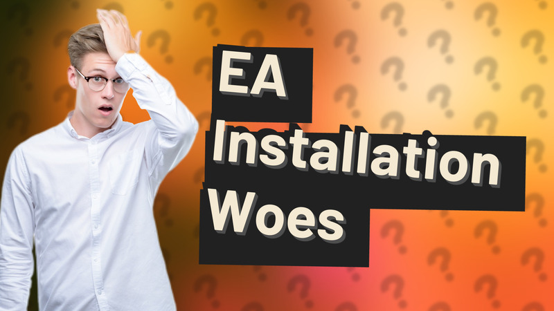 EA Installation Woes