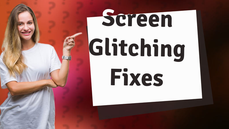Screen Glitching Fixes