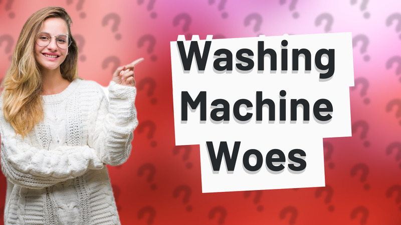 Washing Machine Woes