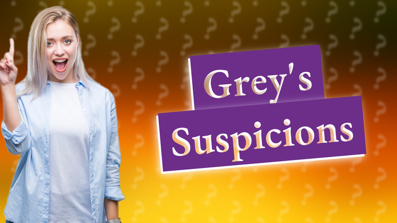 Grey's Suspicions