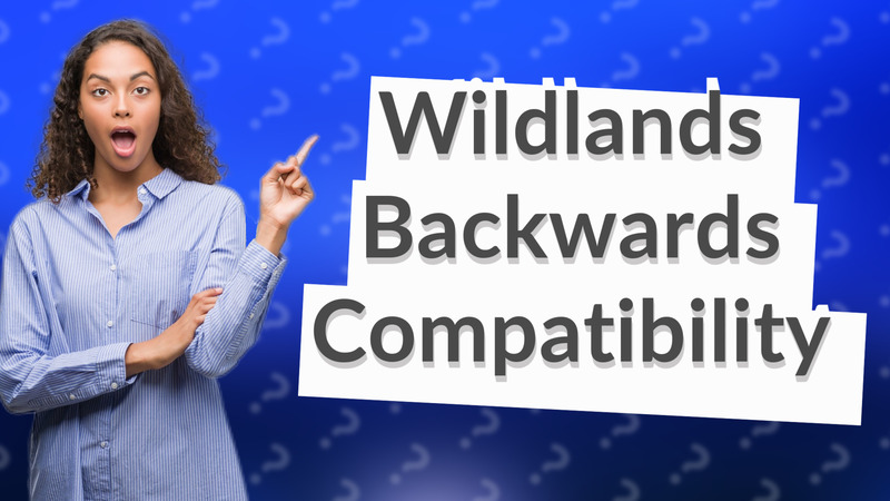 Wildlands Backwards Compatibility