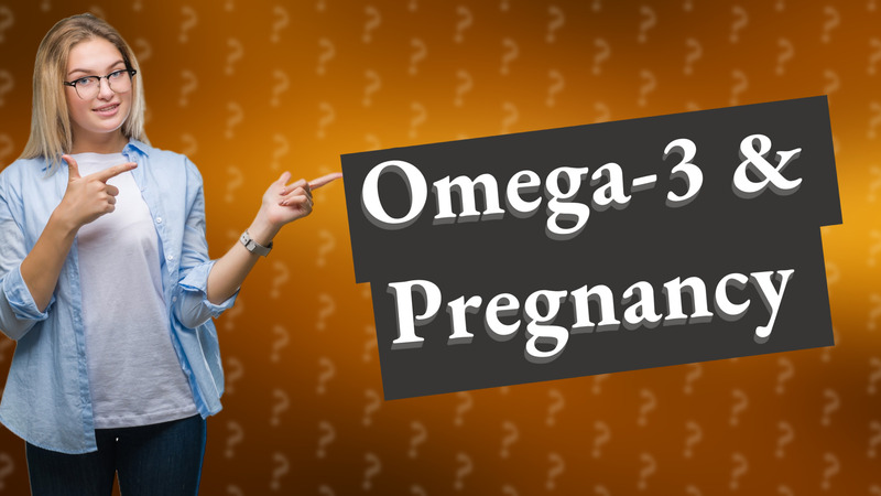Omega-3 & Pregnancy