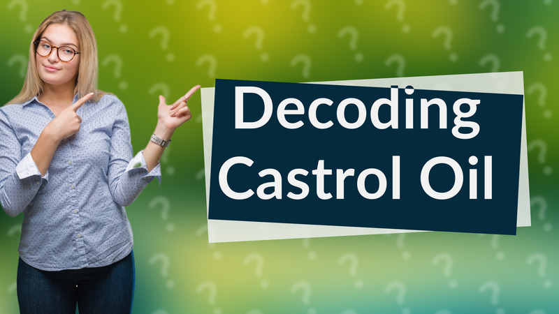 Decoding Castrol Oil