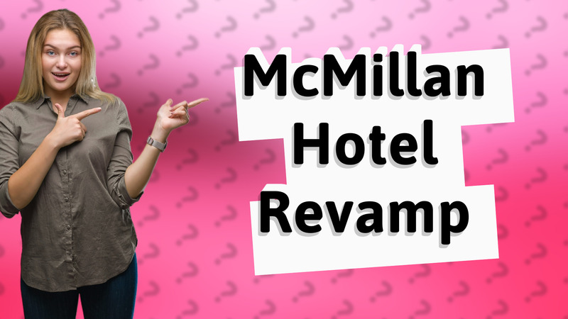 McMillan Hotel Revamp