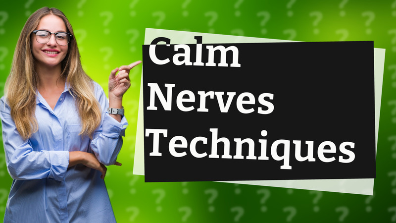 Calm Nerves Techniques