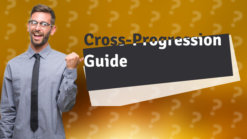 Cross-Progression Guide