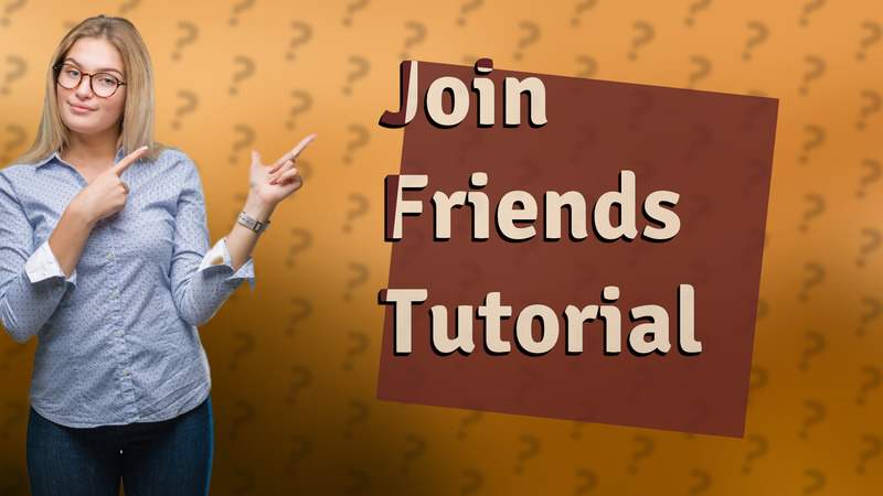 Join Friends Tutorial