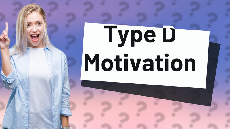 Type D Motivation