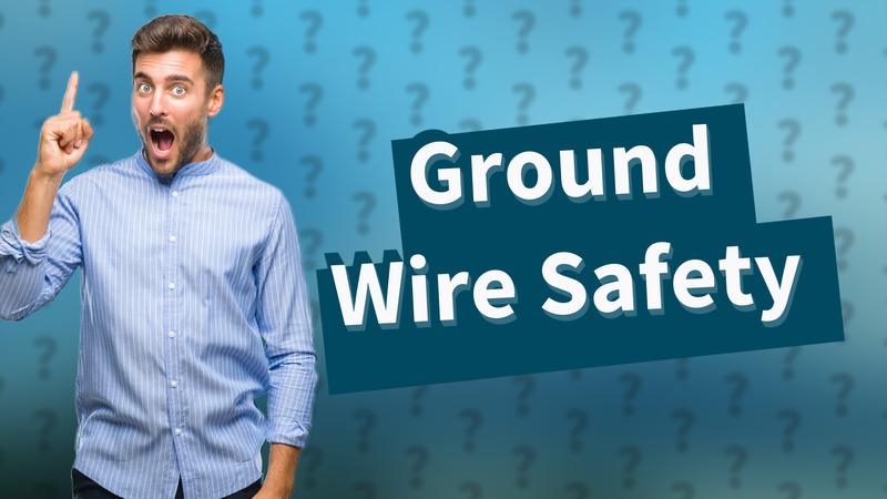 Ground Wire Safety
