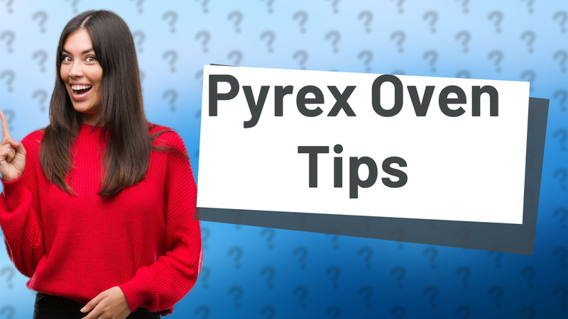 Pyrex Oven Tips