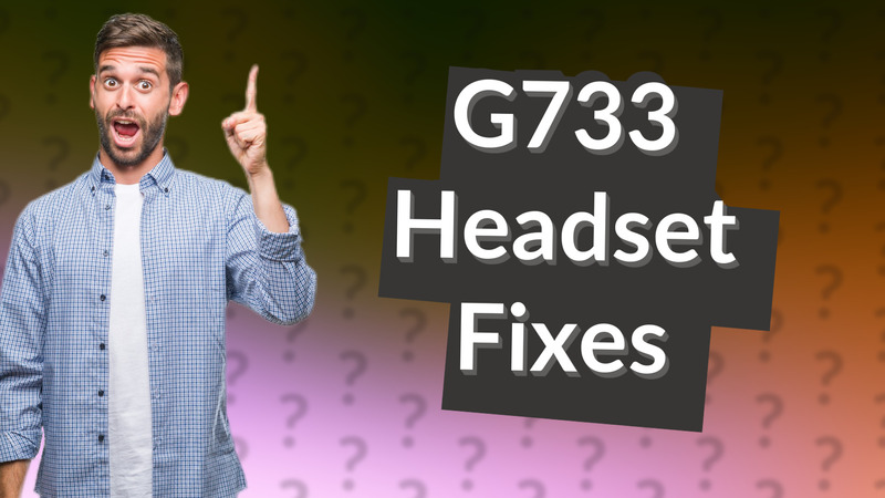G733 Headset Fixes