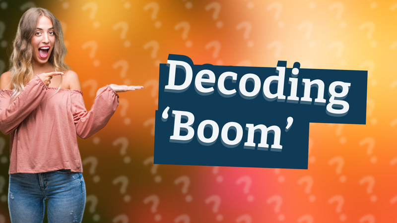 Decoding ‘Boom’
