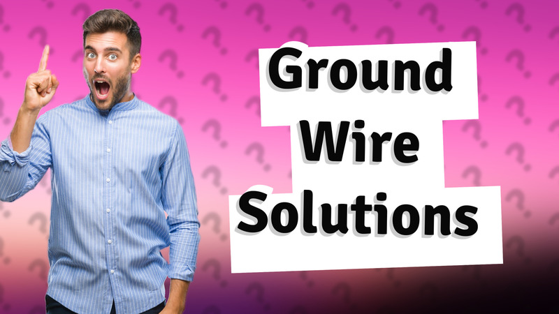 Ground Wire Solutions