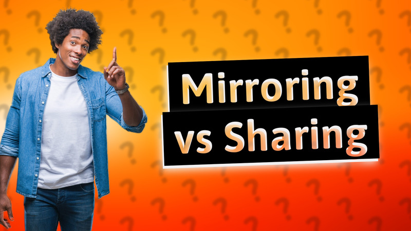 Mirroring vs Sharing