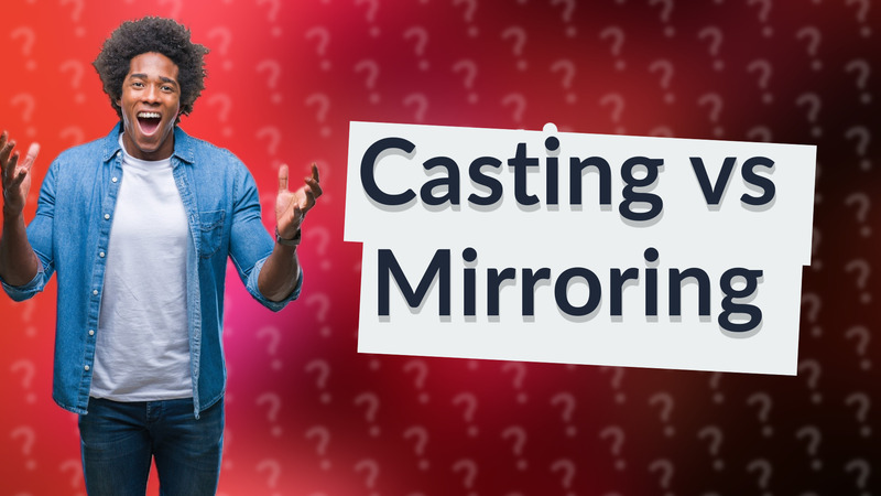 Casting vs Mirroring