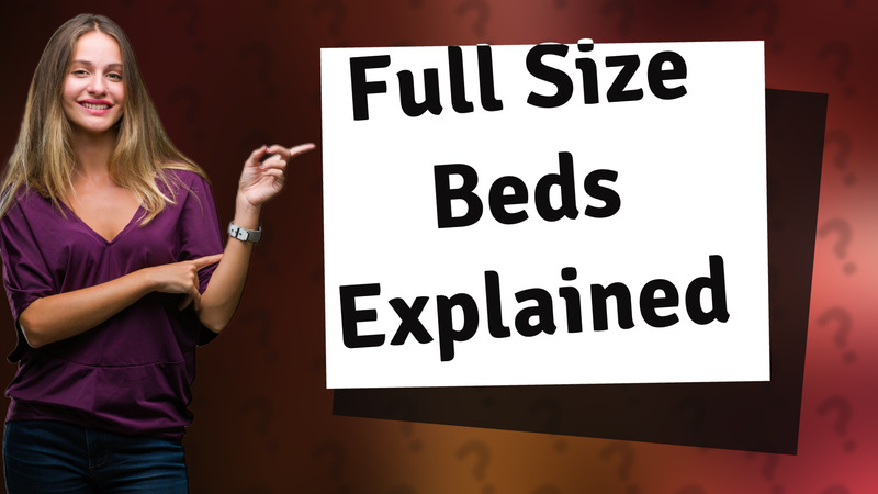 Full Size Beds Explained
