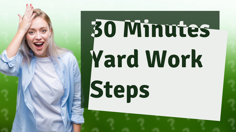 30 Minutes Yard Work Steps