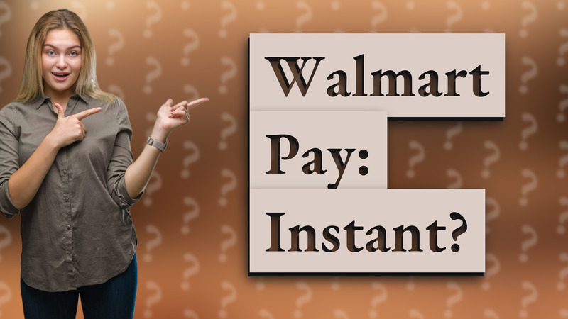 Walmart Pay: Instant?