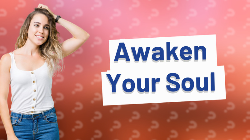 Awaken Your Soul