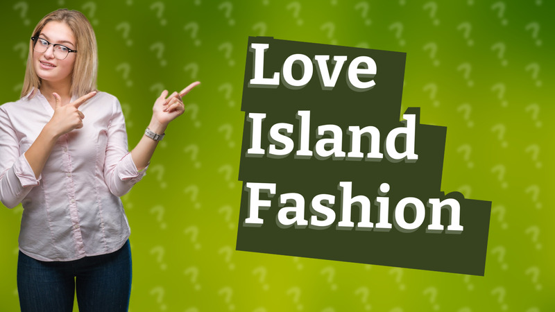 Love Island Fashion