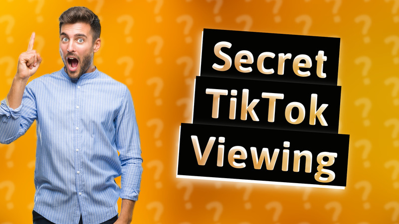 Secret TikTok Viewing