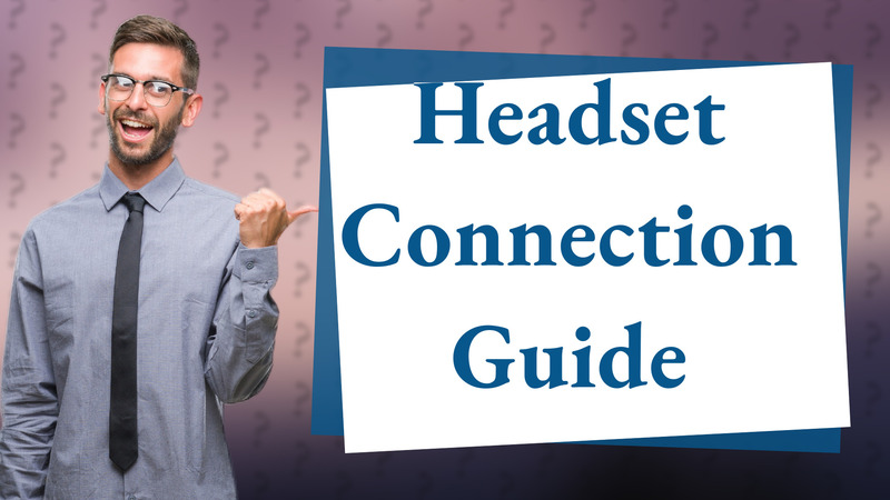 Headset Connection Guide