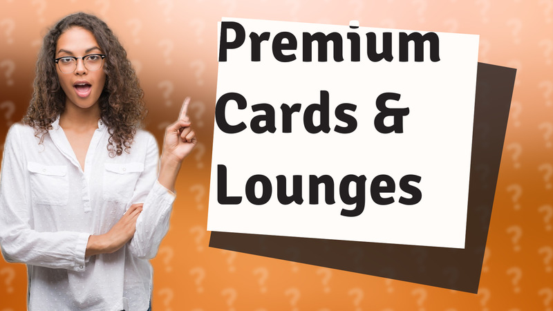 Premium Cards & Lounges