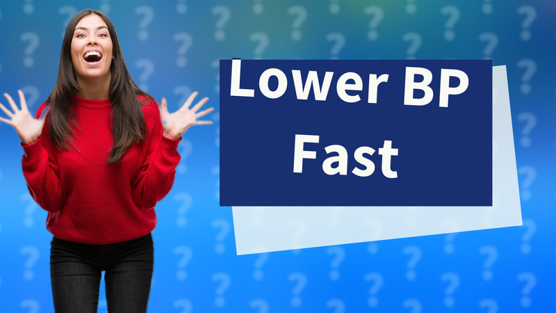 Lower BP Fast