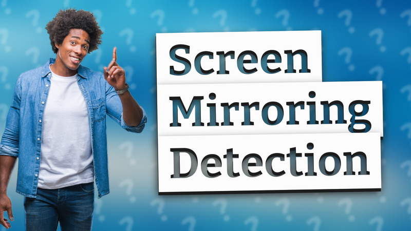 Screen Mirroring Detection