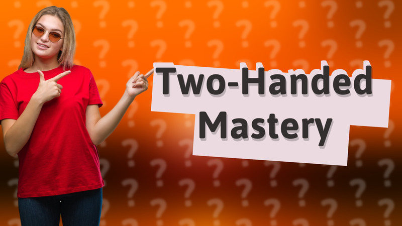 Two-Handed Mastery