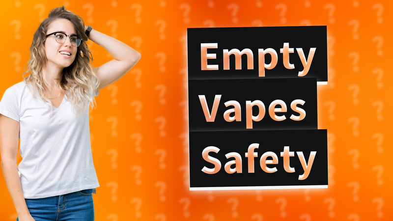 Empty Vapes Safety