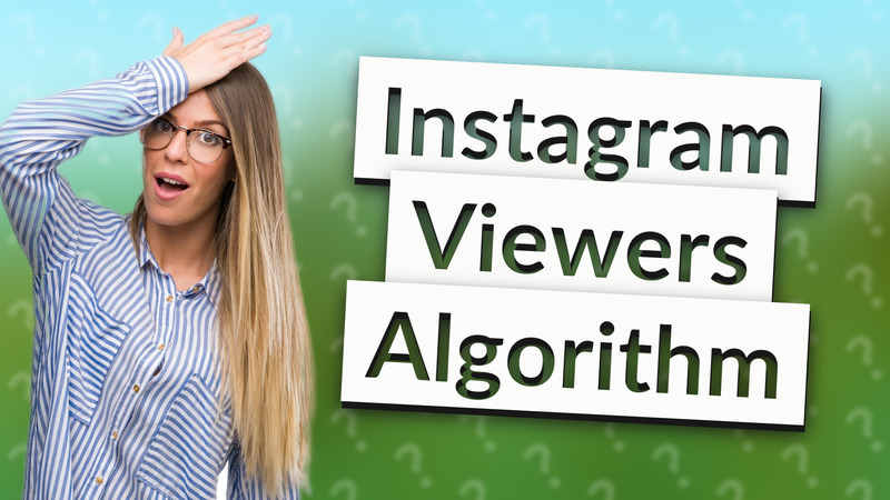 Instagram Viewers Algorithm