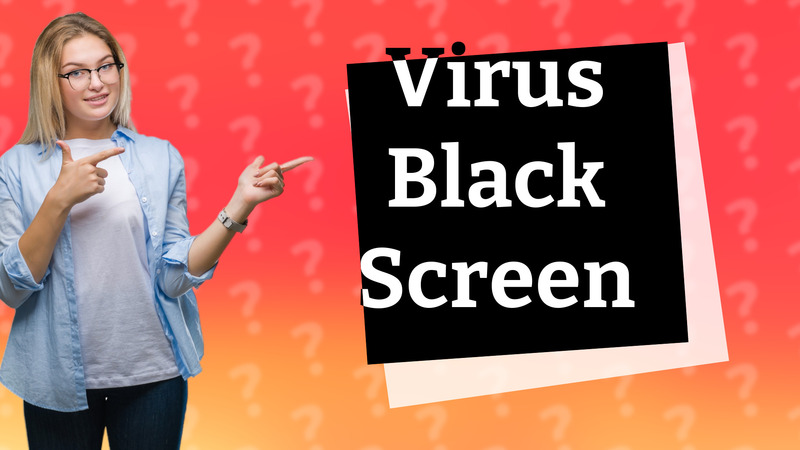Virus Black Screen