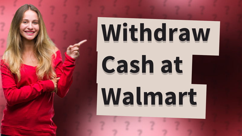 Withdraw Cash at Walmart
