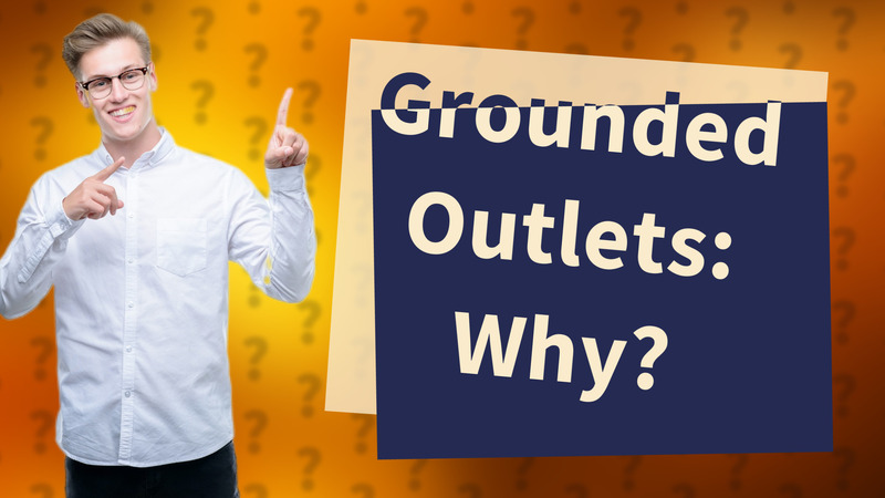 Grounded Outlets: Why?