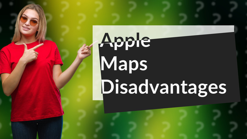 Apple Maps Disadvantages