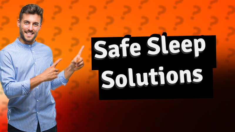 Safe Sleep Solutions
