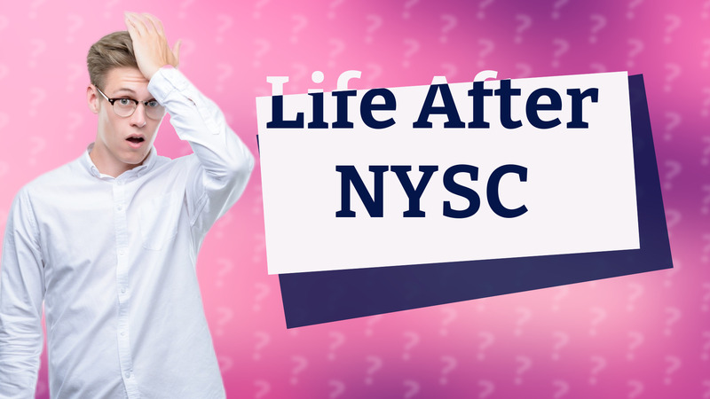Life After NYSC