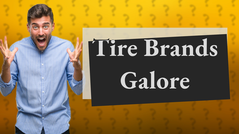 Tire Brands Galore