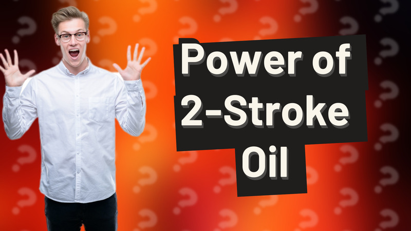 Power of 2-Stroke Oil