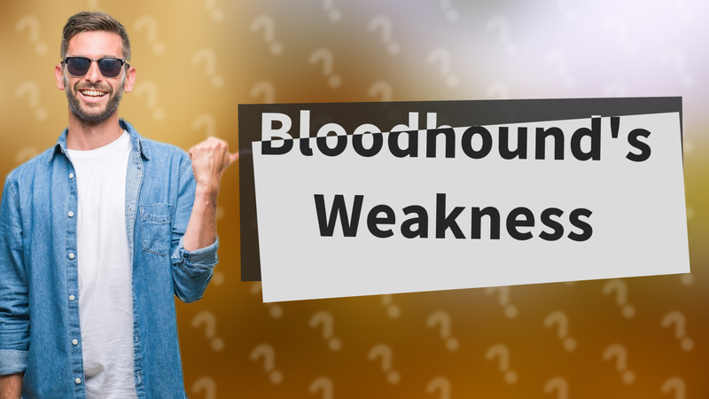 Bloodhound's Weakness